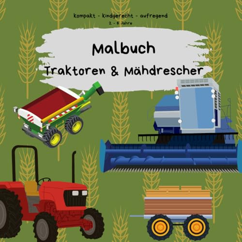 Traktoren und Mähdrescher – Mein großes Malbuch: kompakt, kindgerecht und aufregend