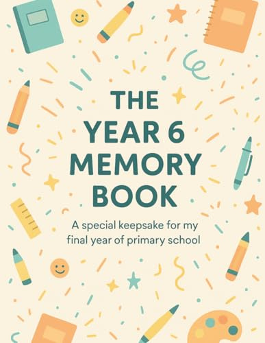 THE YEAR 6 MEMORY BOOK: A special keepsake for my final year of primary school (The Leavers Memory Book Collection)