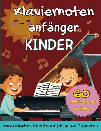 Klaviernoten Anfänger Kinder: Musikalisches Abenteuer für Junge Pianisten