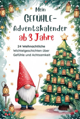 Mein Gefühle Adventskalender ab 3 Jahre. 24 weihnachtliche Wichtelgeschichten über Gefühle, Achtsamkeit & Mitmachseiten für Kinder ab 3 Jahren