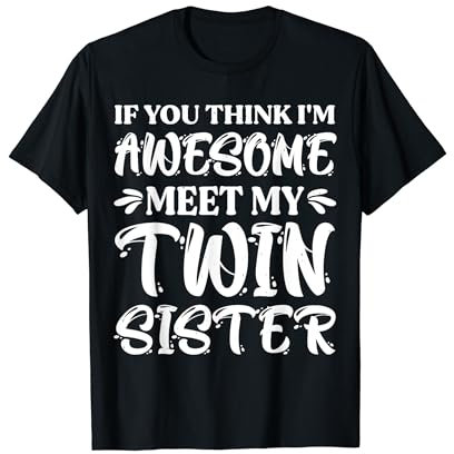 If You Think I'm Awesome You Should Meet My Twin Sister T-Shirt