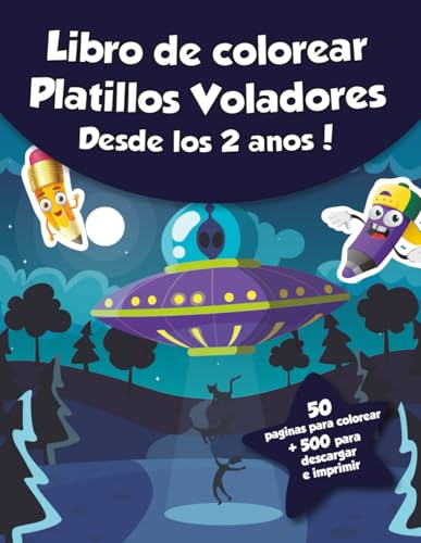 Libro de colorear para niños - Los Platillos Voladores (Desde los 2 años): ¡50 páginas para colorear + 500 para descargar e imprimir!