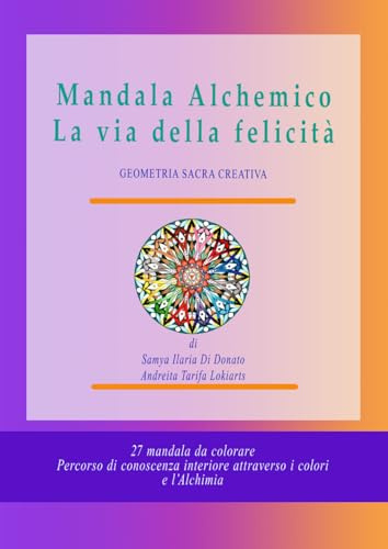 Mandala Alchemico La via della felicità: Geometria sacra creativa