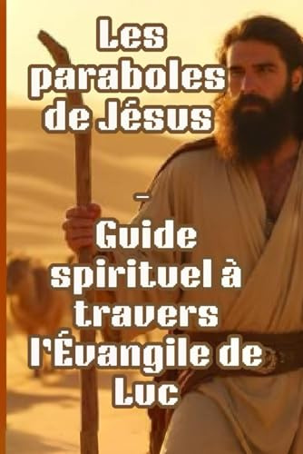Les Paraboles de Jésus - Guide Spirituel et Carnet de Prière à travers l'Évangile de Luc: Carnet de Dévotion Chrétienne avec Pages d'Étude Biblique et ... Réflexion et Croissance Spirituelle