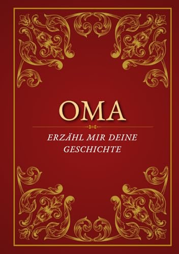 Oma Erzähl mir deine Geschichte: Ein besonderes Geschenk für Großmütter: Persönliches Erinnerungsbuch voller Leben und Geschichten - Ideal zu Geburtstag, Oma-Tag oder Weihnachten