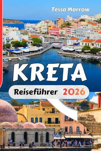 KRETA Reiseführer 2026: Regionale Reiserouten, Küstenrouten, kulturelle Highlights, Reisekarten und wichtige Reisetipps