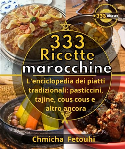 333 ricette marocchine L'enciclopedia dei piatti tradizionali: pasticcini, tajine, cous cous e altro ancora