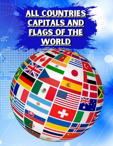 All Countries Capitals and Flags of the World: A Colorful Guide of all Country Flags, Facts and Capitals of the World Including Photos and Country ... Area, Population, Languages, Religion.