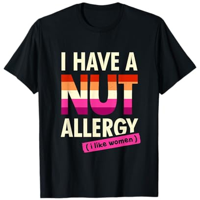 Women's Funny Lesbian Shirt I Have a Nut Allergy Lesbian T-Shirt