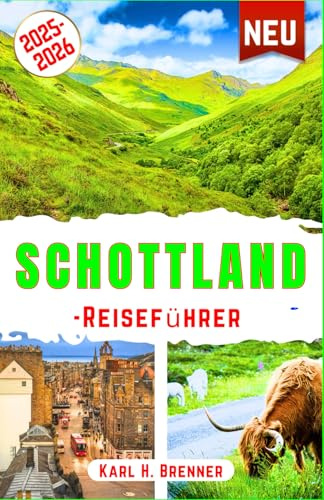 Schottland-Reiseführer 2025-2026: Entdecken Sie die majestätischen Highlands, historische Burgen, Loch Ness und berühmte Sehenswürdigkeiten in ... und mehr (BEST GERMAN GUIDES, Band 23)