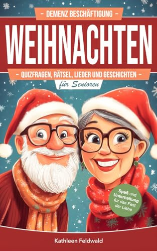Demenz Beschäftigung – Weihnachten: Weihnachtliche Quizfragen, Rätsel, Lieder & Geschichten als Gedächtnistraining für Senioren (Weihnachtsbücher für Senioren)