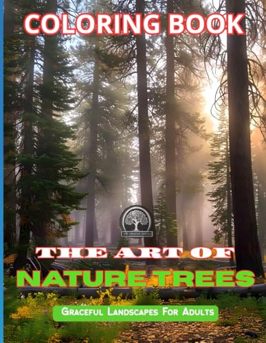 Coloring book The Art of Nature Trees: Graceful Landscapes: Whispers of Nature Trees, Coloring book for adults, 16 images of Natural sequoias, ... cherry trees (The Art Of Coloring Book)