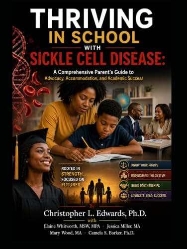 THRIVING IN SCHOOL WITH SICKLE CELL DISEASE: A Comprehensive Parent’s Guide to Advocacy, Accommodation, and Academic Success (Psychosocial Factors in Sickle Cell Disease)