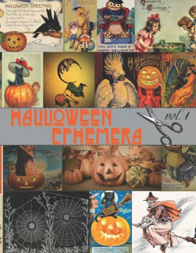 Halloween Ephemera: Collection of Vintage Halloween Illustrations for Junk Journals, Collage, Card Making, Other Paper Crafts and Mixed Media Projects. Vol. 1