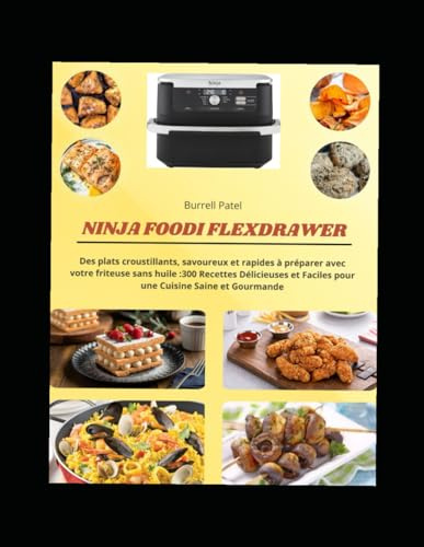 Ninja Foodi FlexDrawer: Des plats croustillants, savoureux et rapides à préparer avec votre friteuse sans huile :300 Recettes Délicieuses et Faciles pour une Cuisine Saine et Gourmande