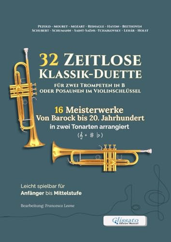 32 Zeitlose Klassik-Duette für zwei Trompeten in B oder Posaunen im Violinschlüssel: 16 Meisterwerke von Barock bis 20. Jahrhundert – Leicht spielbar, ... (Zeitlose Klassik-Duette für Bläser)