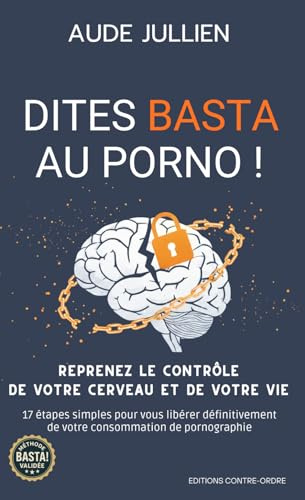 Dites BASTA au porno !: La Méthode pour s'en libérer facilement et définitivement