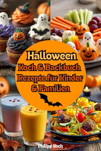 Halloween Koch & Backbuch - Rezepte für Kinder & Familien: Backen, naschen und lachen – Halloween kann kommen!