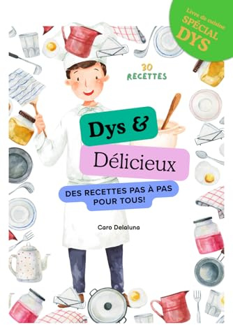 Dys et Délicieux: Des recettes pas à pas pour tous
