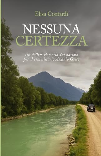 NESSUNA CERTEZZA: Un delitto riemerso dal passato per il commissario Ascanio Greco