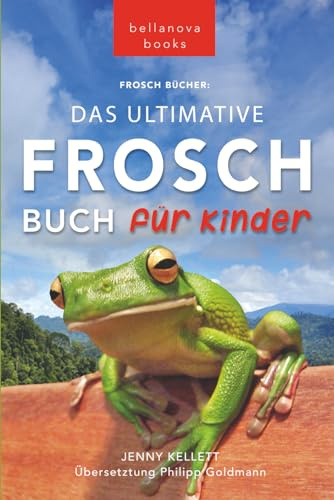 Frosch Bücher: Das Ultimative Frosch-Buch für Kinder: 100+ erstaunliche Fakten über Frösche, Fotos, Quiz und BONUS Wortsuche Puzzle (Tierfaktenbücher für Kinder)