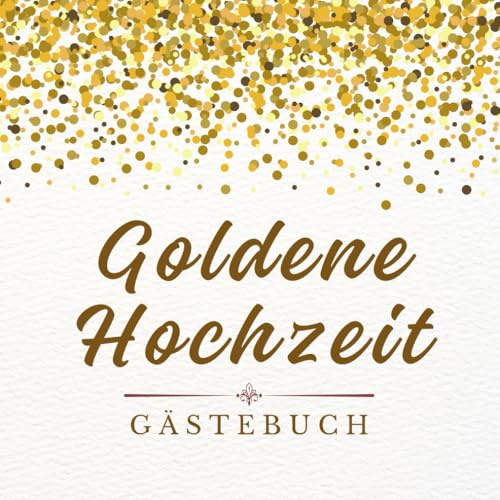 Goldene Hochzeit Gästebuch: Erinnerungsalbum und Fotobuch – zum Ausfüllen mit Fotos, Sprüchen und Wünschen von Gästen