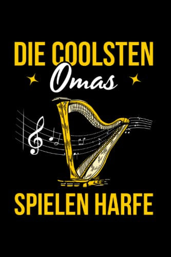Die Coolsten Omas Spielen Harfe: Harfe Für Harfenspieler, Harfenspielerin, Harfenist, Orchester, Harfe Musiker, Harfe Liebhaber, Notizbuch Liniert A5 Format Mit 120 Seiten.
