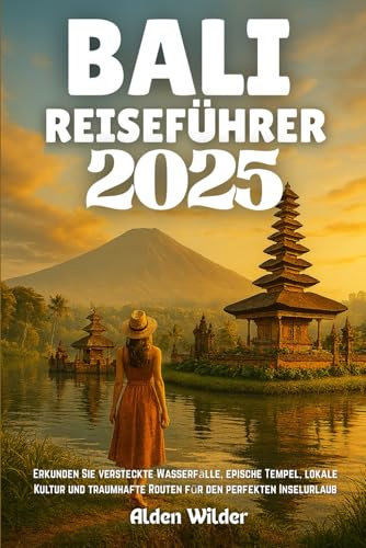 BALI REISEFÜHRER 2025: Erkunden Sie versteckte Wasserfälle, epische Tempel, lokale Kultur und traumhafte Routen für den perfekten Inselurlaub