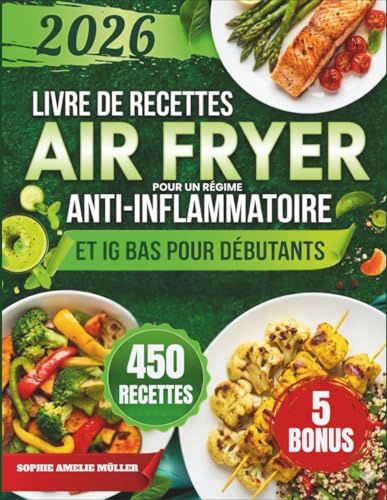 Livre De Recettes Air Fryer Pourun Régime Anti-Inflammatoire Et Ig Bas Pour Débutants: Des recettes rapides et naturelles pour soutenir l’équilibre ... et améliorer le bien-être au quotidien