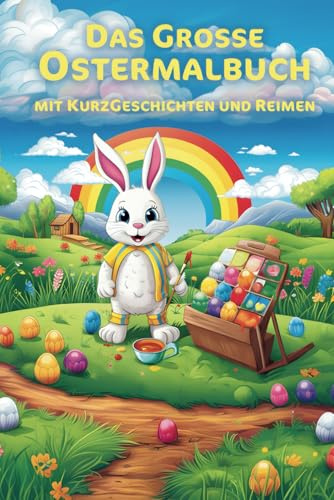 Das Ostermalbuch mit tollen Texten für Kinder ab 3 Jahren: Viele kreative Vorlagen und farbenfrohe Motive für kleine Künstler, mit abwechslungsreichen Ostergeschichten und Reimen