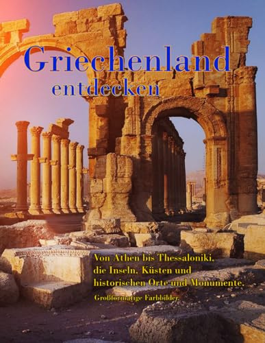 Griechenland entdecken: Eine Rundreise zu den schönsten Sehenswürdigkeiten des Landes.