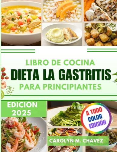 Libro De Cocina Dieta La Gastritis Para Principiantes: Sencillo Y Sabroso Ideal Para La Gastritis, Para Una Buena Salud Digestiva Y Comidas Equilibradas