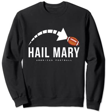 Hail Mary American Football Touchdown Pass Sweatshirt