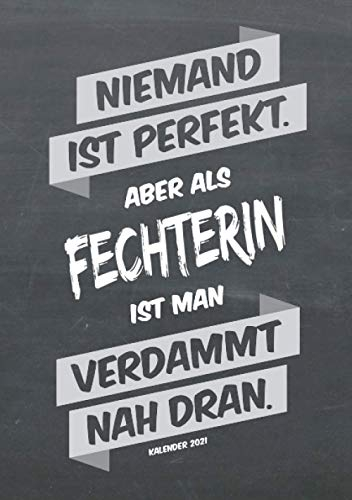 Fechten Buchkalender 2021 im Format A5 - Niemand ist perfekt, aber als Fechterin ist man verdammt nah dran - Kalender 2021: dein Terminplaner, ... für jede Fechterin, 1 Woche = 2 Seiten