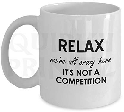 Quirky Printz Novelty Relax We're All Crazy Here It's Not A Competition Funny Gift Slogan Mug SK356
