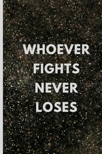 Whoever Fights Never Loses: Positive Affirmation Motivational and Inspirational Notebook (Always Think Positive)