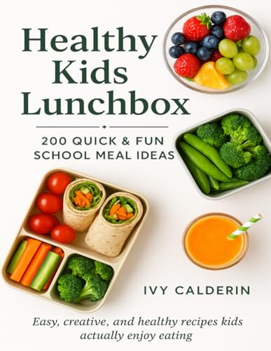 Healthy Kids Lunchbox: 200 Quick & Fun School Meal Ideas