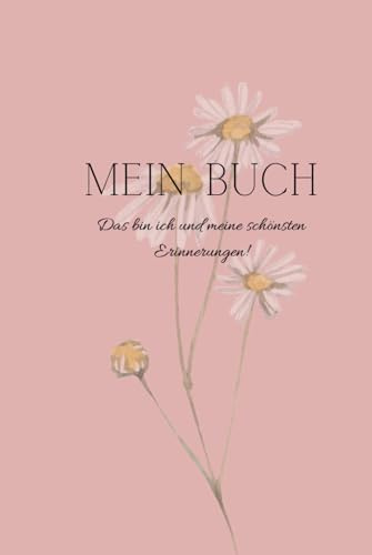 Mein Erinnerungsbuch: Das Leben besteht aus vielen Erinnerungen, manche sollte man nie vergessen!