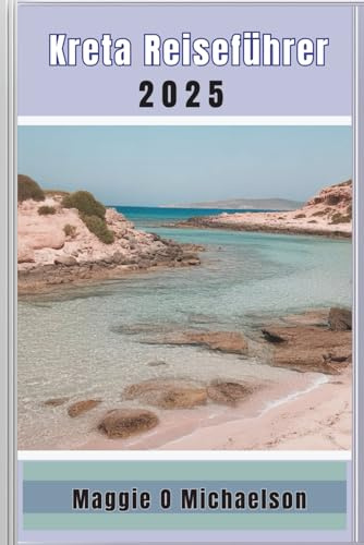 Kreta Reiseführer 2025: Finden Sie Ihren perfekten Rückzugsort und schaffen Sie unvergessliche Erinnerungen