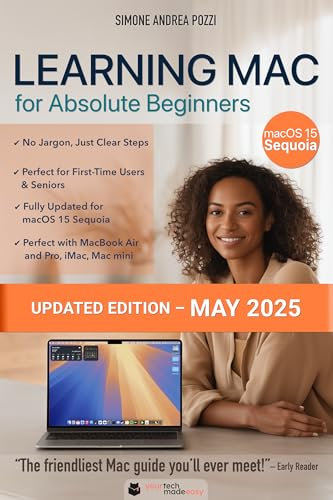 Learning Mac for Absolute Beginners - macOS 15 Sequoia: The Friendly, Step-by-Step Guide to Using Your Mac — Ideal for Seniors, First-Time Users, and Anyone ... from Windows (Your Tech Made Easy - Apple)