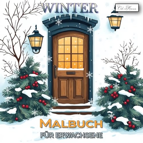 Winter Malbuch Für Erwachsene: Kreative Auszeit im Winter: Schneeflocken, Wälder, Häuser und festliche Dekorationen gestalten (Winter Malbuch Serie – ... für Kinder ab 10, Jugendliche & Erwachsene)