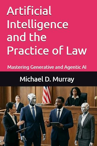 Artificial Intelligence and the Practice of Law: Mastering Generative and Agentic AI
