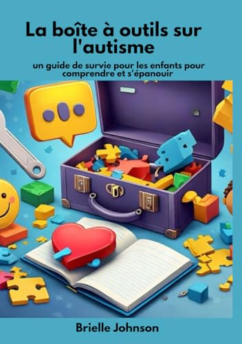 La boîte à outils sur l'autisme: un guide de survie pour les enfants pour comprendre et s'épanouir