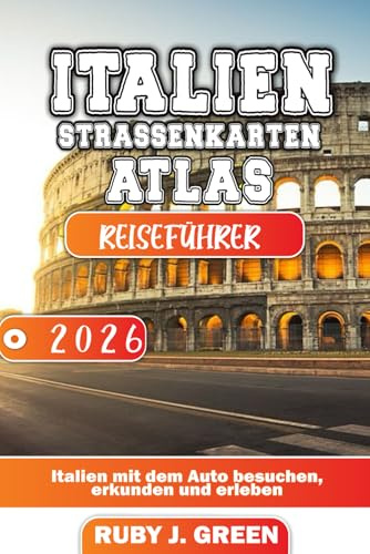 Italien strassenkarten Atlas reiseführer 2026: Italien mit dem Auto besuchen, erkunden und erleben