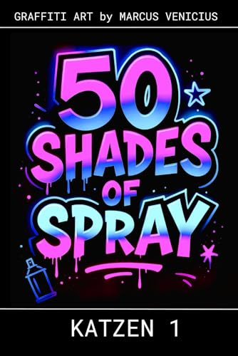 50 Shades of spray - KATZEN 1: Graffiti Art by Marcus Venicius