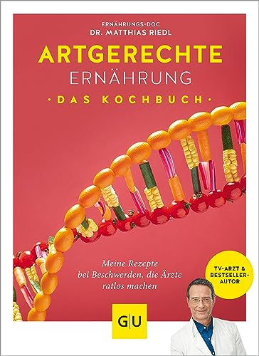Artgerechte Ernährung – Das Kochbuch: Die besten Rezepte gegen Krankheiten und Beschwerden, die Ärzte ratlos machen