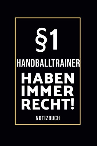 §1 Handballtrainer Haben Immer Recht!: Lustiges Notizbuch A5 I 160 Seiten I Tagebuch I Journal I Edles Schwarz I Tolles Geschenk Familie, Freunde & Kollegen