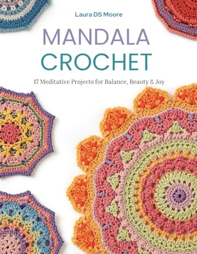 Mandala Crochet: 17 Meditative Projects for Balance, Beauty & Joy