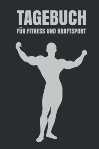 Tagebuch Für Fitness Und Kraftsport: Fitness- & Sporttagebuch zum Tracken von Gewicht, Übungen & Trainingseinheiten - Geeignet für Krafttraining, Bodybuilding und zum Abnehmen