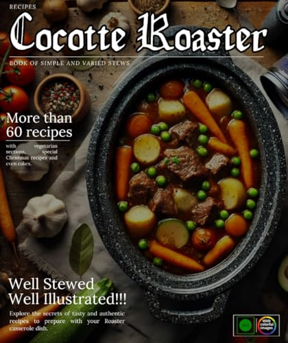 Cocotte Roaster Recipes: Book of dishes simmered simple And varied, with of the vegetarian sections, special Christmas recipes and even cakes.